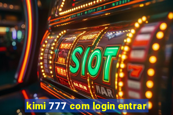 kimi 777 com login entrar